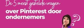 De 5 meest gestelde vragen over Pinterest door ondernemers