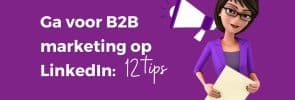 Ga voor B2B marketing op LinkedIn 12 tips